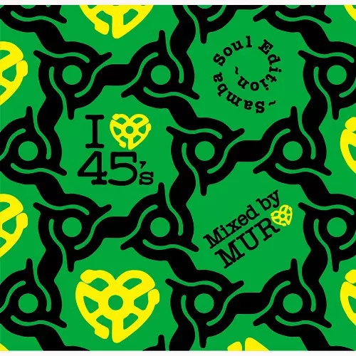 I LOVE 45's ~SAMBA SOUL EDITION~/DJ MURO/DJムロ/ディスクユニオン