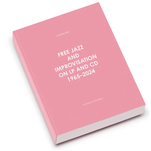 Free Jazz and Improvisation on LP and CD, 1965-2024(BOOK)/JOHANNES