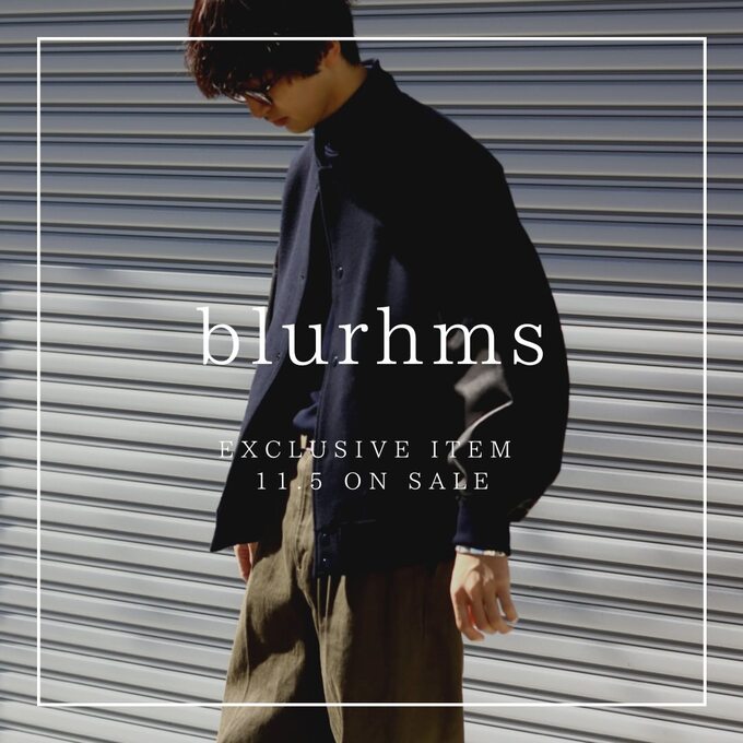 blurhms (ブラームス)】EXCLUSIVE ITEM 第二弾リリース！！ / スタッフ